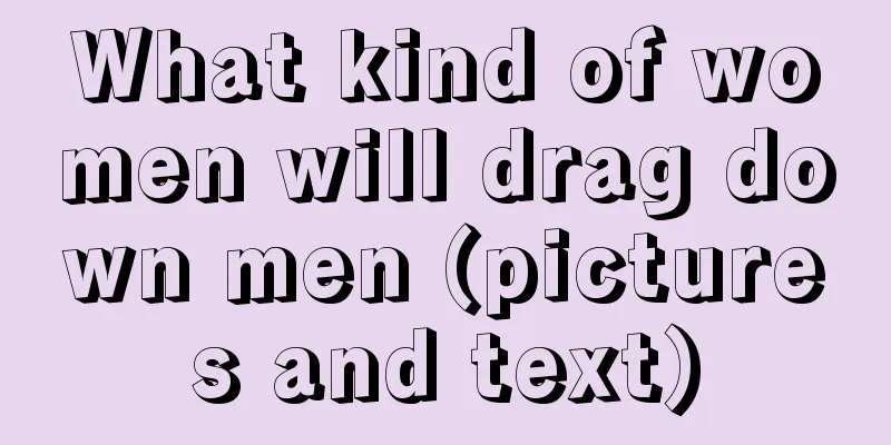 What kind of women will drag down men (pictures and text)