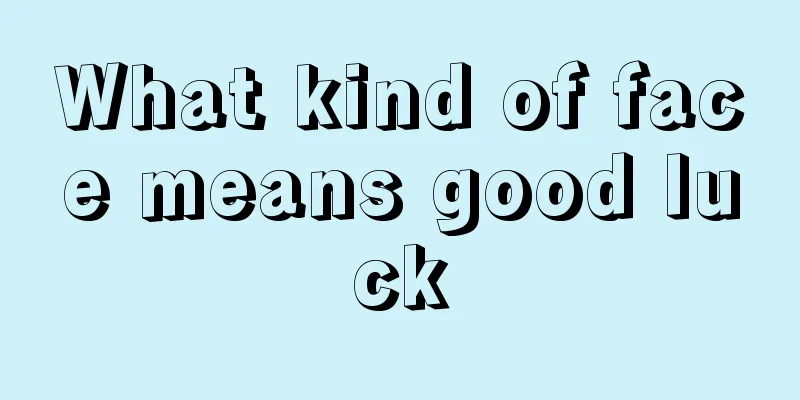 What kind of face means good luck