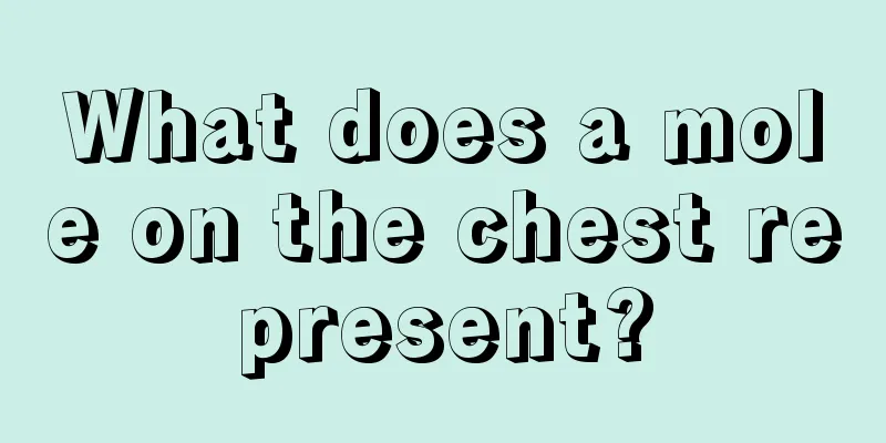 What does a mole on the chest represent?