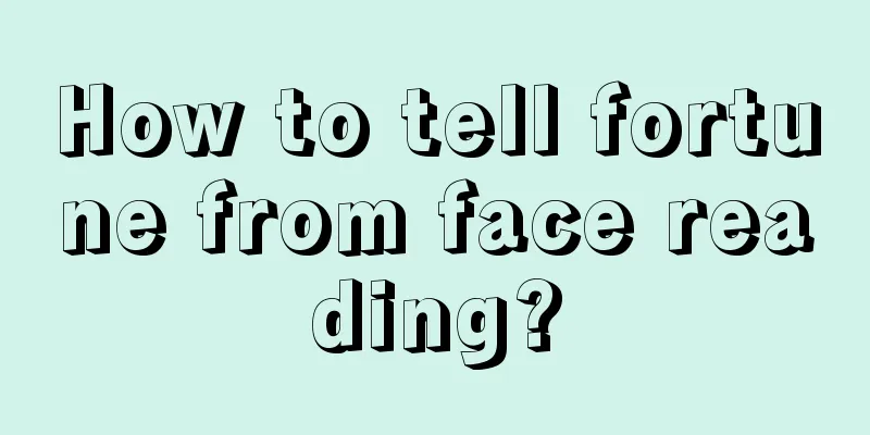 How to tell fortune from face reading?