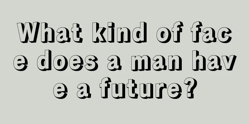 What kind of face does a man have a future?