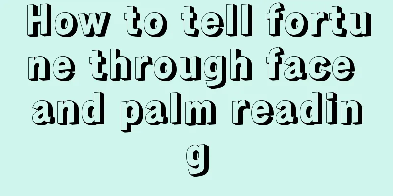 How to tell fortune through face and palm reading