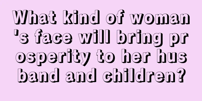 What kind of woman's face will bring prosperity to her husband and children?