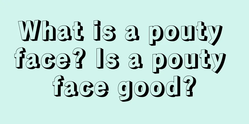 What is a pouty face? Is a pouty face good?