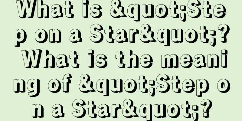 What is "Step on a Star"? What is the meaning of "Step on a Star"?