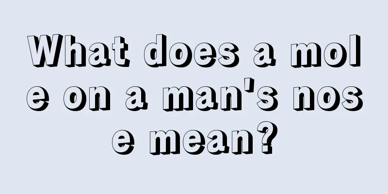 What does a mole on a man's nose mean?