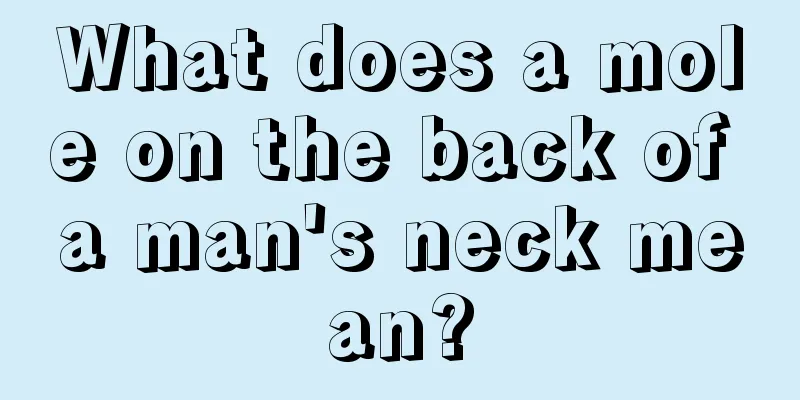What does a mole on the back of a man's neck mean?