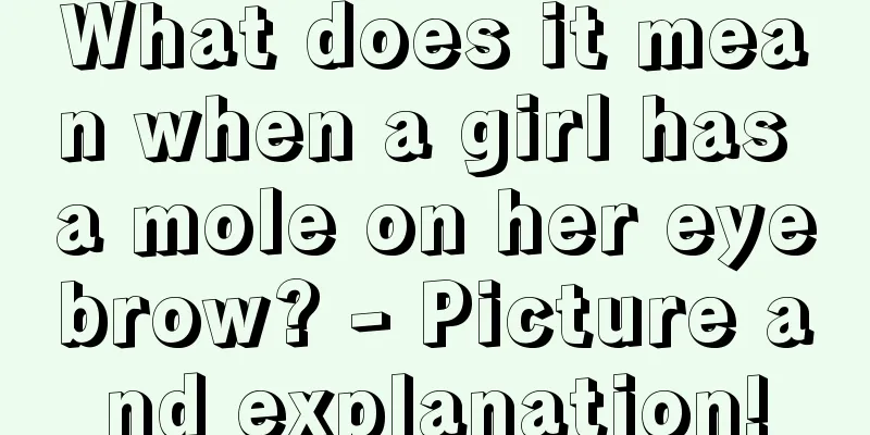 What does it mean when a girl has a mole on her eyebrow? - Picture and explanation!