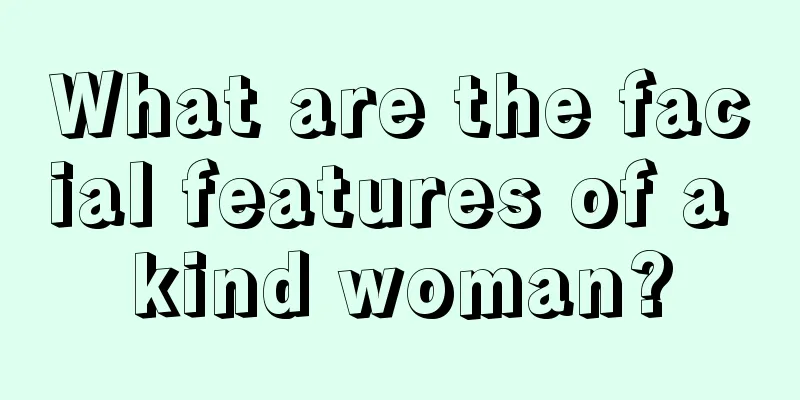 What are the facial features of a kind woman?
