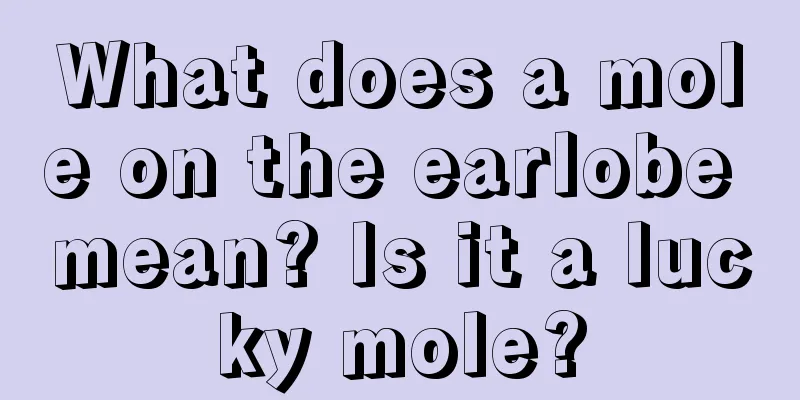 What does a mole on the earlobe mean? Is it a lucky mole?
