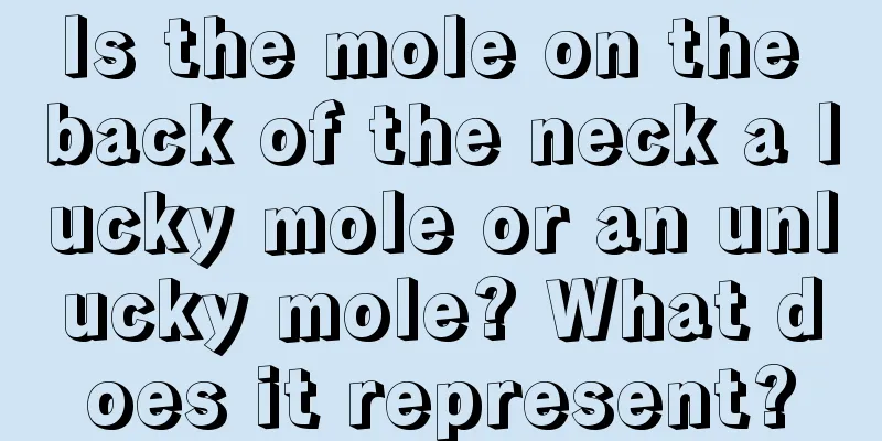 Is the mole on the back of the neck a lucky mole or an unlucky mole? What does it represent?