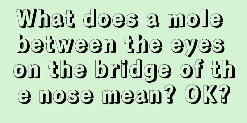 What does a mole between the eyes on the bridge of the nose mean? OK?
