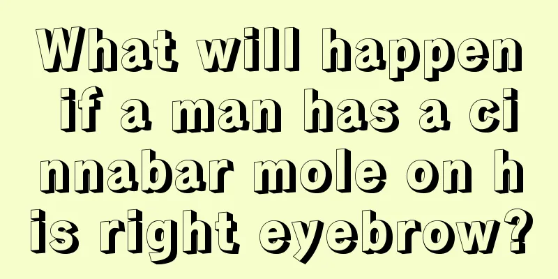 What will happen if a man has a cinnabar mole on his right eyebrow?