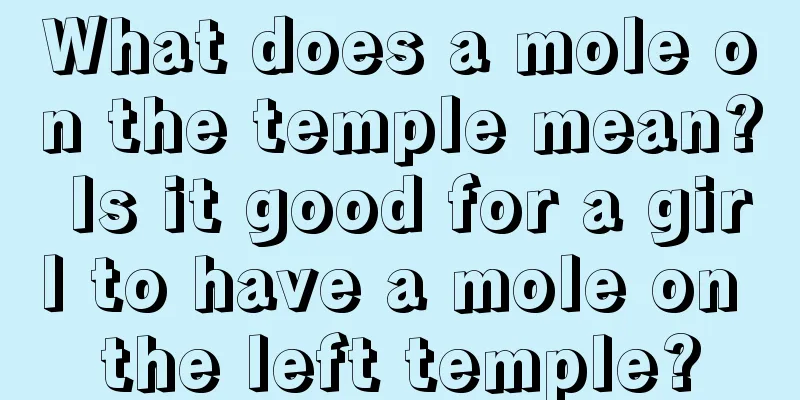 What does a mole on the temple mean? Is it good for a girl to have a mole on the left temple?