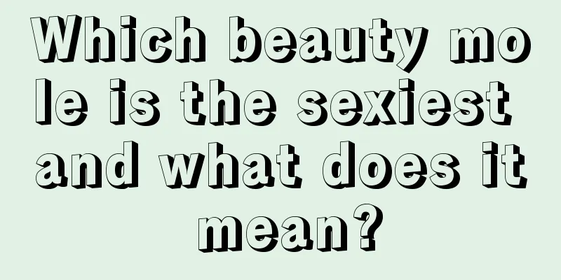 Which beauty mole is the sexiest and what does it mean?