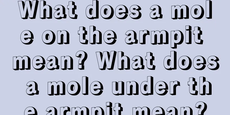 What does a mole on the armpit mean? What does a mole under the armpit mean?
