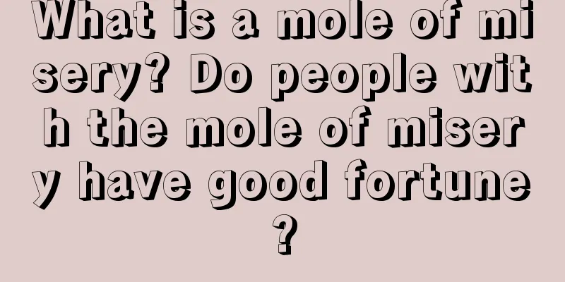 What is a mole of misery? Do people with the mole of misery have good fortune?