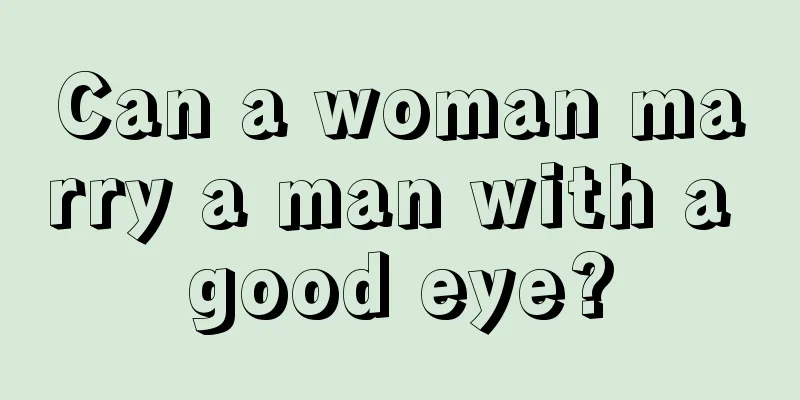 Can a woman marry a man with a good eye?