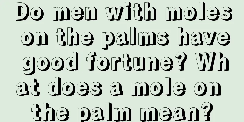 Do men with moles on the palms have good fortune? What does a mole on the palm mean?