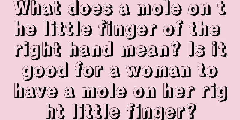 What does a mole on the little finger of the right hand mean? Is it good for a woman to have a mole on her right little finger?
