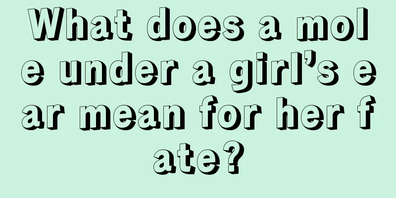 What does a mole under a girl’s ear mean for her fate?