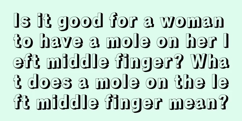Is it good for a woman to have a mole on her left middle finger? What does a mole on the left middle finger mean?