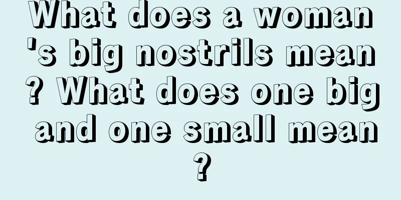 What does a woman's big nostrils mean? What does one big and one small mean?