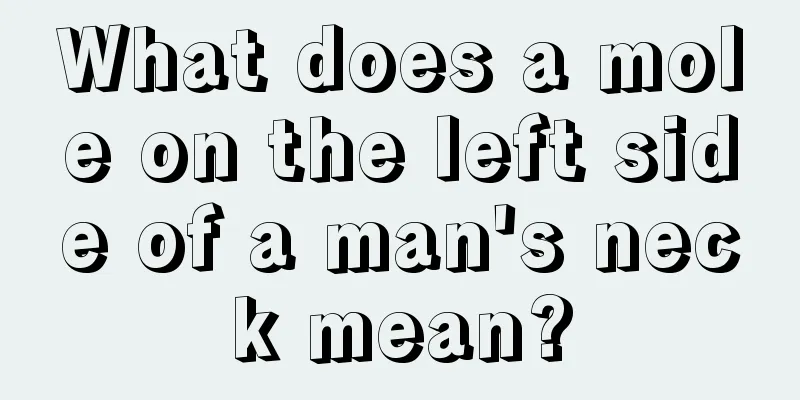 What does a mole on the left side of a man's neck mean?