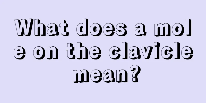 What does a mole on the clavicle mean?