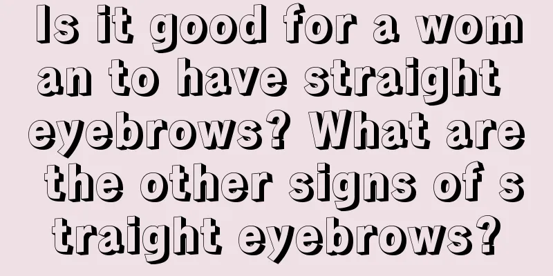 Is it good for a woman to have straight eyebrows? What are the other signs of straight eyebrows?
