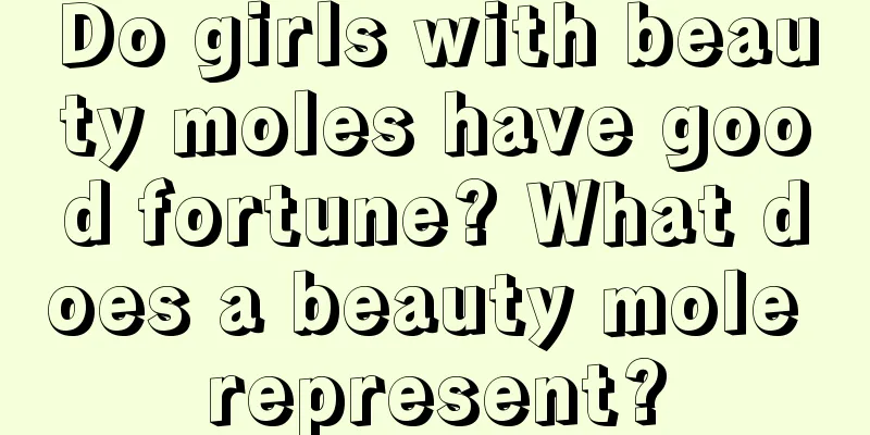 Do girls with beauty moles have good fortune? What does a beauty mole represent?