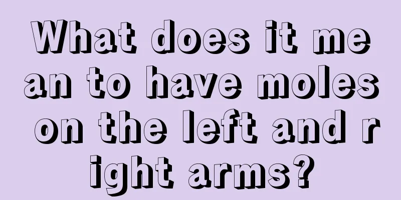 What does it mean to have moles on the left and right arms?