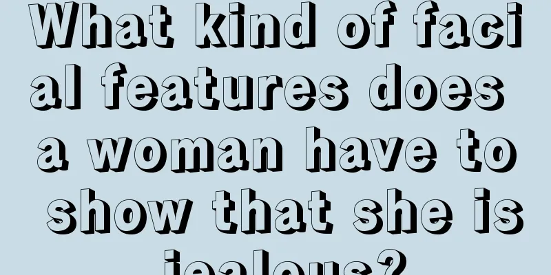 What kind of facial features does a woman have to show that she is jealous?