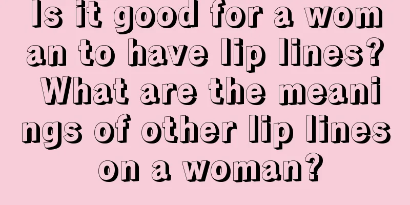 Is it good for a woman to have lip lines? What are the meanings of other lip lines on a woman?