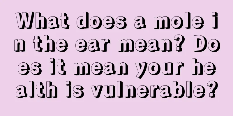 What does a mole in the ear mean? Does it mean your health is vulnerable?