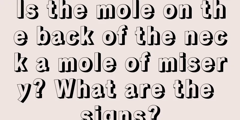 Is the mole on the back of the neck a mole of misery? What are the signs?