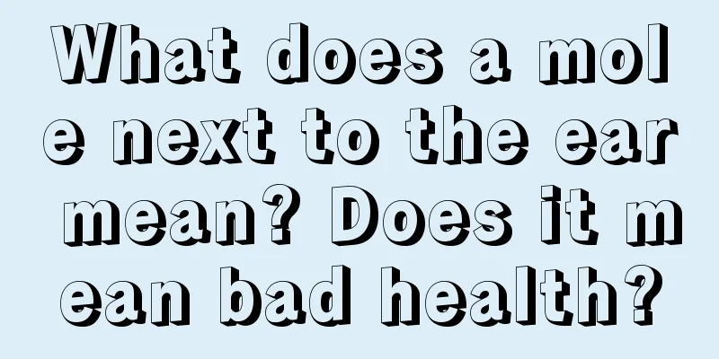 What does a mole next to the ear mean? Does it mean bad health?