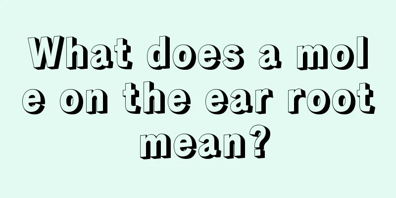What does a mole on the ear root mean?