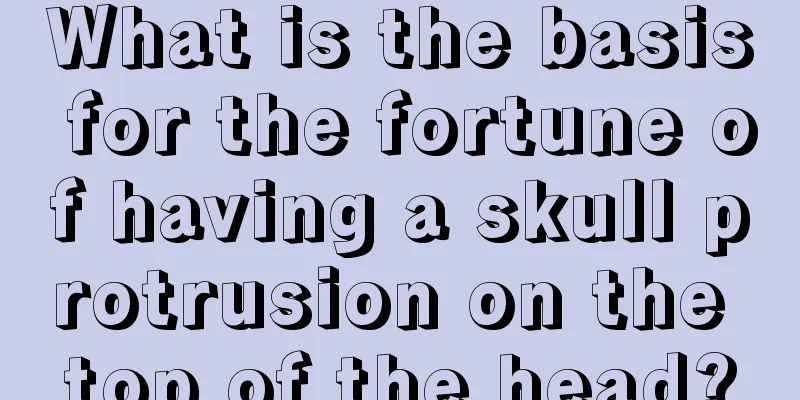 What is the basis for the fortune of having a skull protrusion on the top of the head?