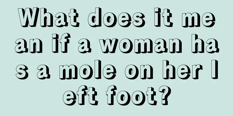 What does it mean if a woman has a mole on her left foot?