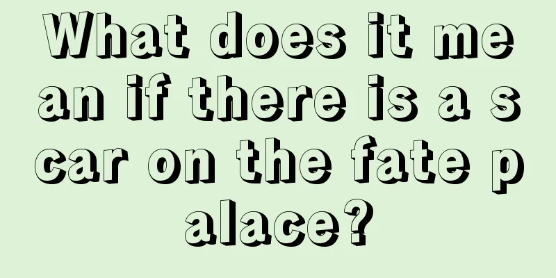 What does it mean if there is a scar on the fate palace?