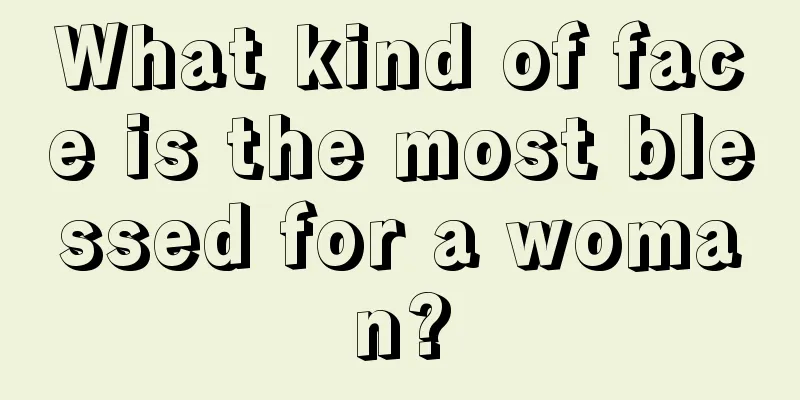 What kind of face is the most blessed for a woman?