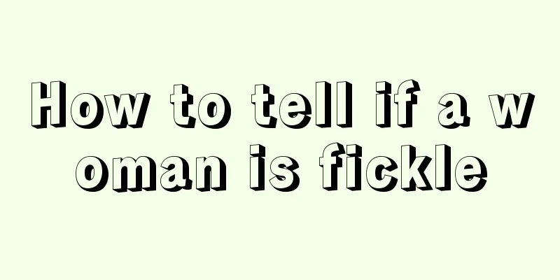 How to tell if a woman is fickle