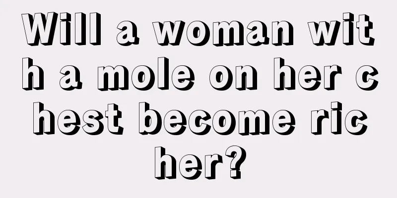 Will a woman with a mole on her chest become richer?