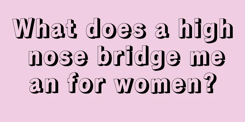 What does a high nose bridge mean for women?
