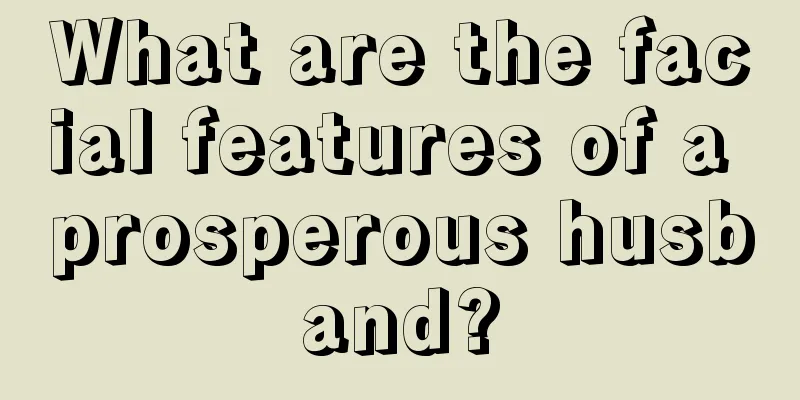 What are the facial features of a prosperous husband?