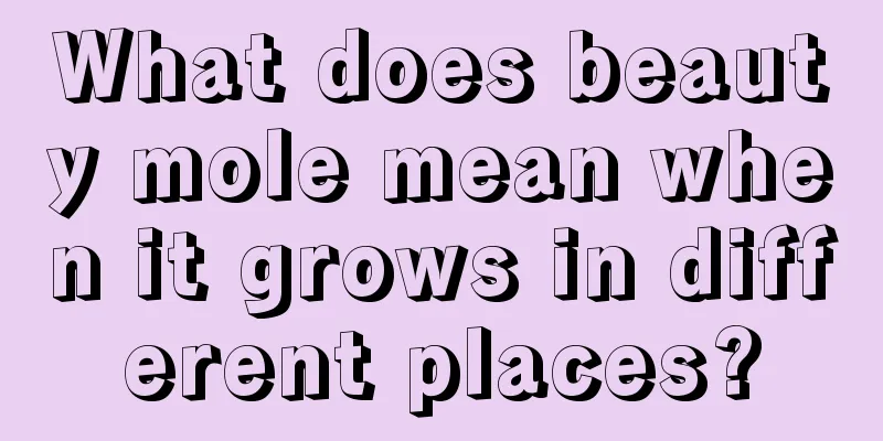 What does beauty mole mean when it grows in different places?