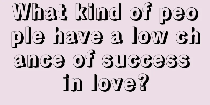 What kind of people have a low chance of success in love?