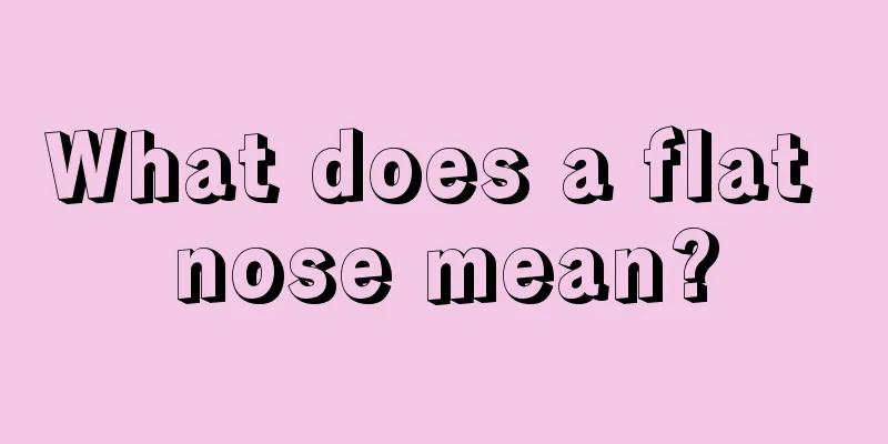 What does a flat nose mean?