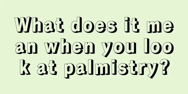 What does it mean when you look at palmistry?